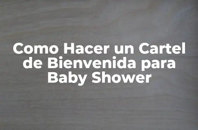 Como Hacer un Cartel de Bienvenida para Baby Shower