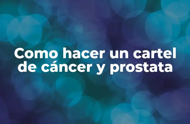 Como Hacer un Cartel de Cáncer y Prostata
