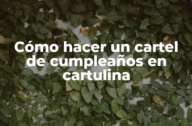 Cómo hacer un cartel de cumpleaños en cartulina