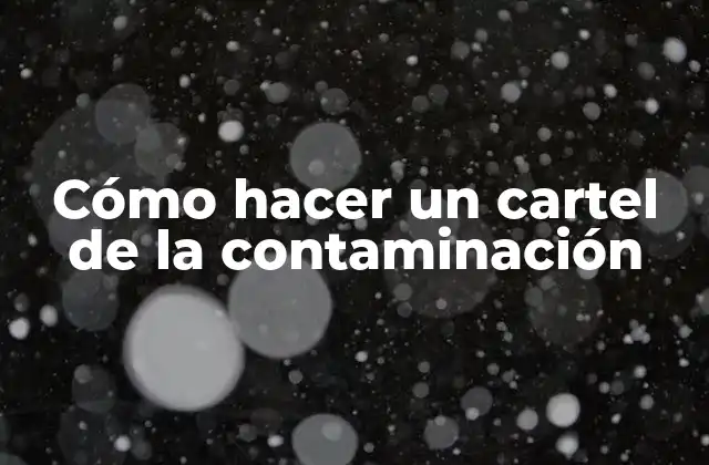 Cómo Hacer un Cartel de la Contaminación