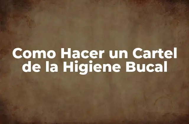 Como Hacer un Cartel de la Higiene Bucal