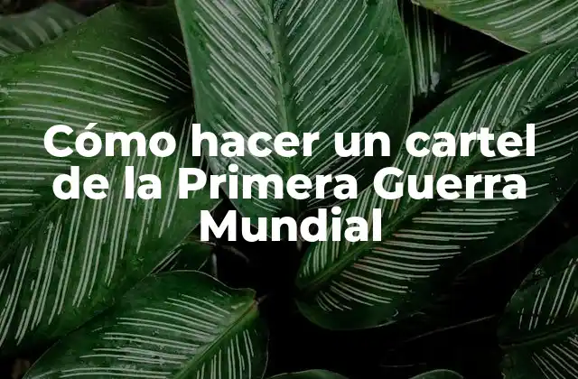 Cómo Hacer un Cartel de la Primera Guerra Mundial 2 Cómo hacer un cartel de la Primera Guerra Mundial