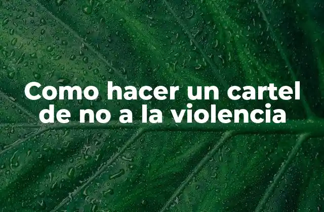 Como Hacer un Cartel de No a la Violencia