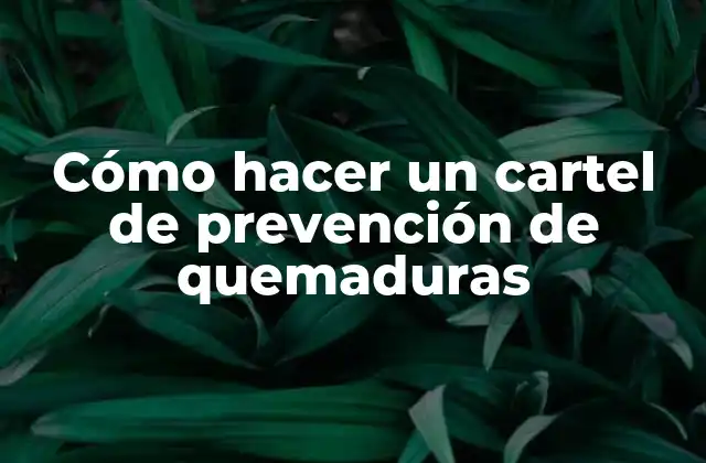 Cómo Hacer un Cartel de Prevención de Quemaduras