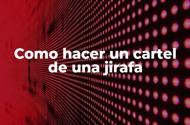 Como Hacer un Cartel de una Jirafa
