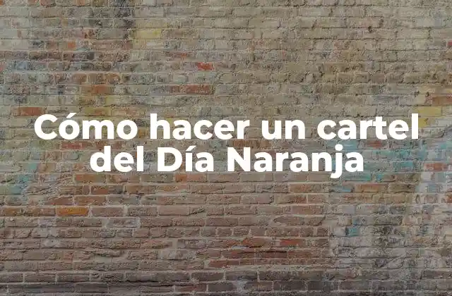 Cómo Hacer un Cartel Del Día Naranja