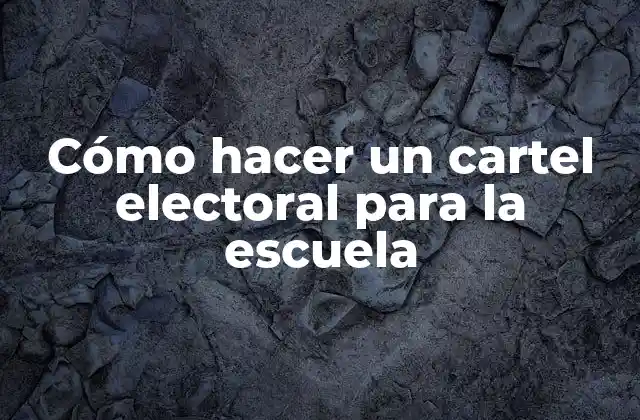 Cómo Hacer un Cartel Electoral para la Escuela