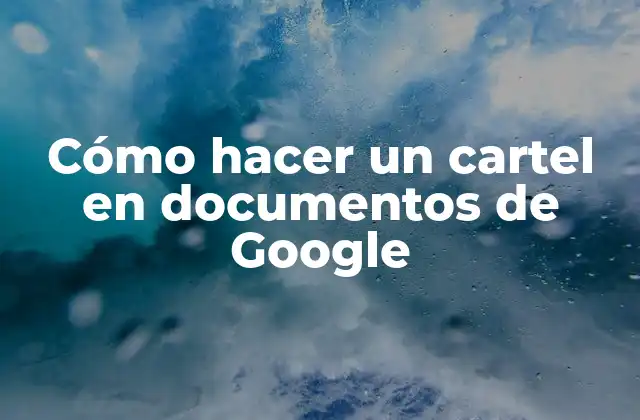 Cómo Hacer un Cartel en Documentos de Google