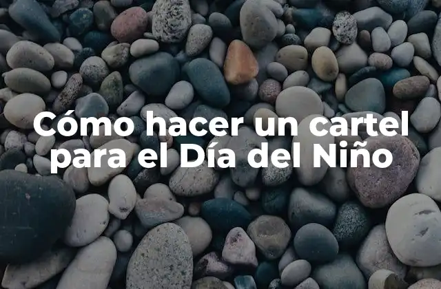 Cómo Hacer un Cartel para el Día Del Niño