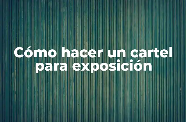 Cómo Hacer un Cartel para Exposición