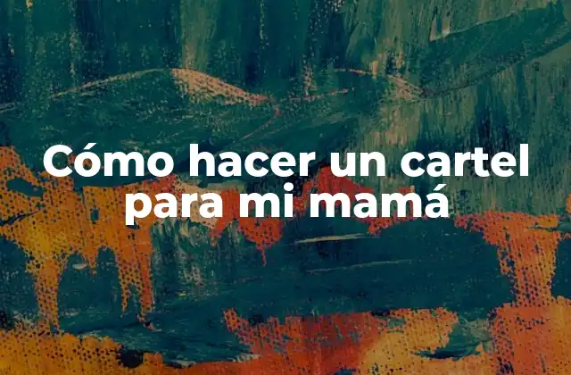 Cómo Hacer un Cartel para Mi Mamá