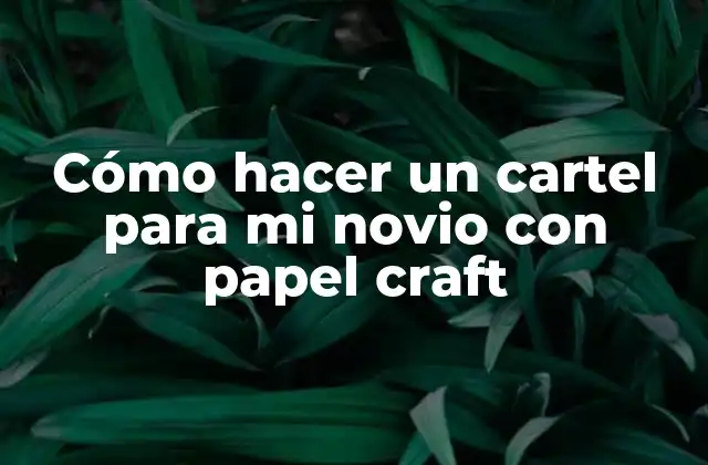 Cómo Hacer un Cartel para Mi Novio con Papel Craft