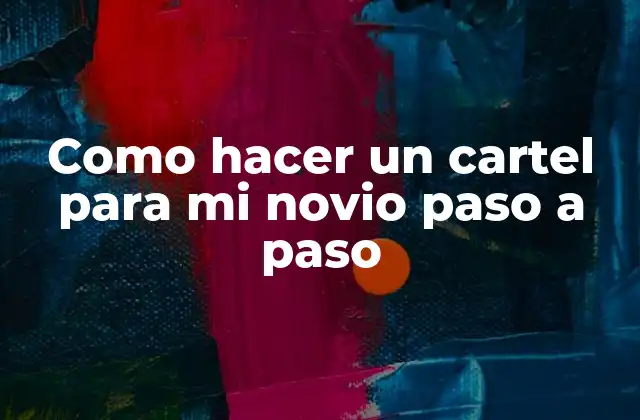 Como Hacer un Cartel para Mi Novio Paso a Paso