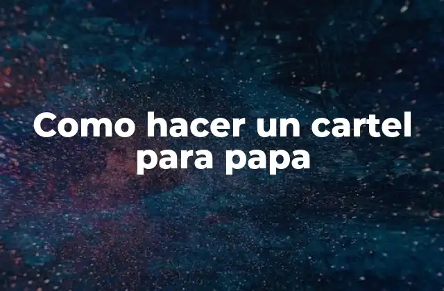 Como Hacer un Cartel para Papa