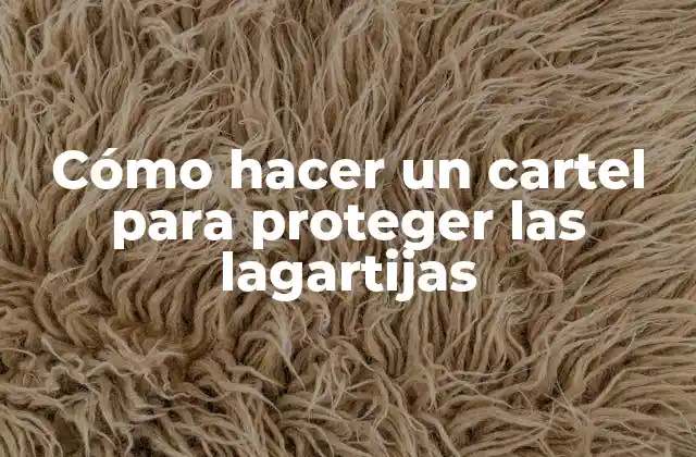 Cómo Hacer un Cartel para Proteger las Lagartijas 2 Cómo hacer un cartel para proteger las lagartijas