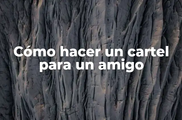 Cómo Hacer un Cartel para un Amigo