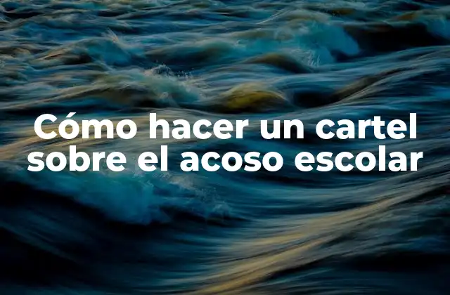 Cómo Hacer un Cartel sobre el Acoso Escolar