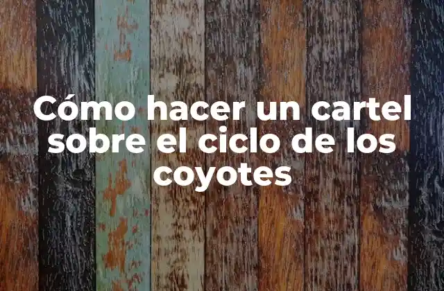 Cómo Hacer un Cartel sobre el Ciclo de los Coyotes