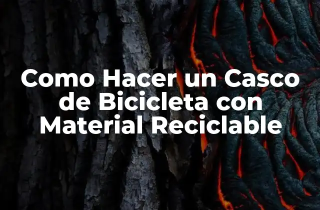 Como Hacer un Casco de Bicicleta con Material Reciclable