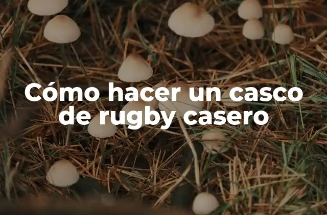 Cómo Hacer un Casco de Rugby Casero