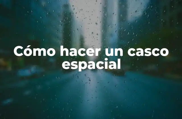 Cómo Hacer un Casco Espacial