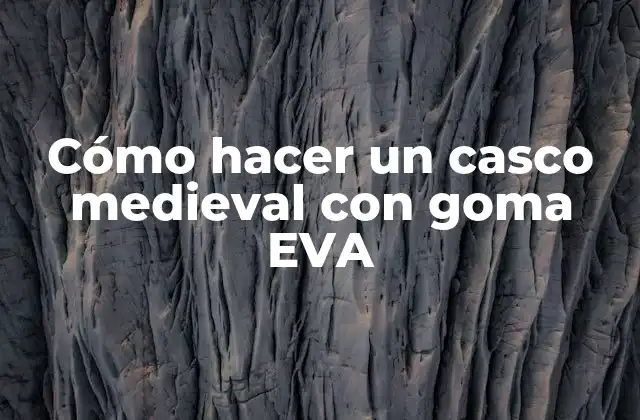 Cómo Hacer un Casco Medieval con Goma Eva
