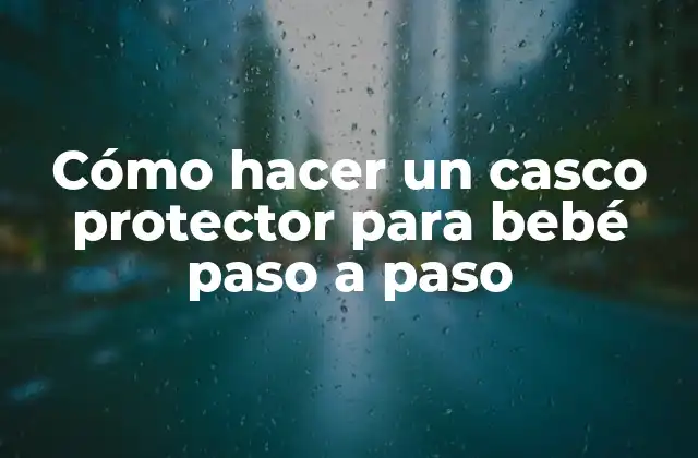 ¿Qué es un casco protector para bebé y para qué sirve?