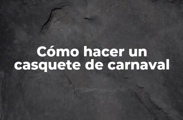 Cómo Hacer un Casquete de Carnaval