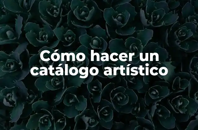 Cómo Hacer un Catálogo Artístico