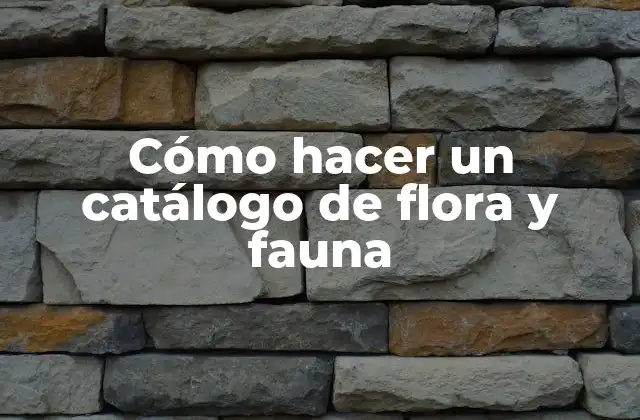Cómo hacer un catálogo de flora y fauna