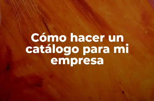 Cómo Hacer un Catálogo para Mi Empresa