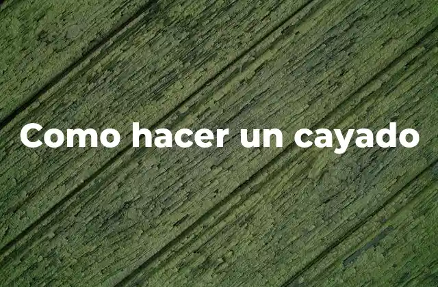 Como Hacer un Cayado