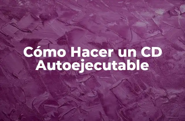 Cómo Hacer un Cd Autoejecutable 2 ¿Qué es un CD Autoejecutable?