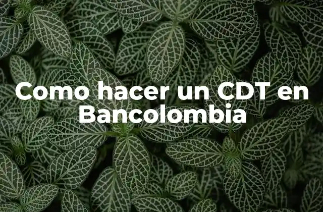 Como Hacer un Cdt en Bancolombia