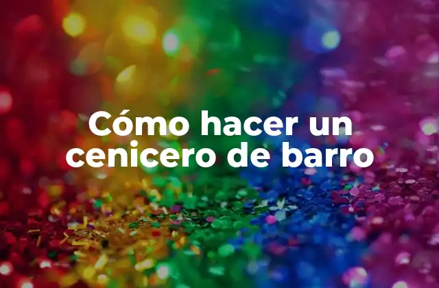 Cómo Hacer un Cenicero de Barro