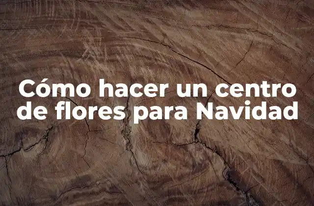 Cómo Hacer un Centro de Flores para Navidad 2 Cómo hacer un centro de flores para Navidad