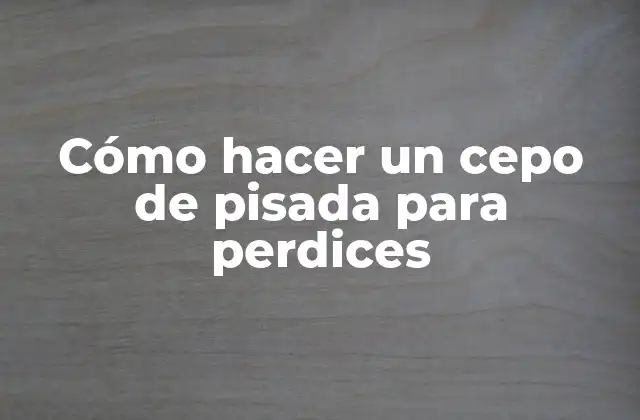 Cómo Hacer un Cepo de Pisada para Perdices