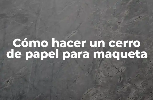 Cómo Hacer un Cerro de Papel para Maqueta