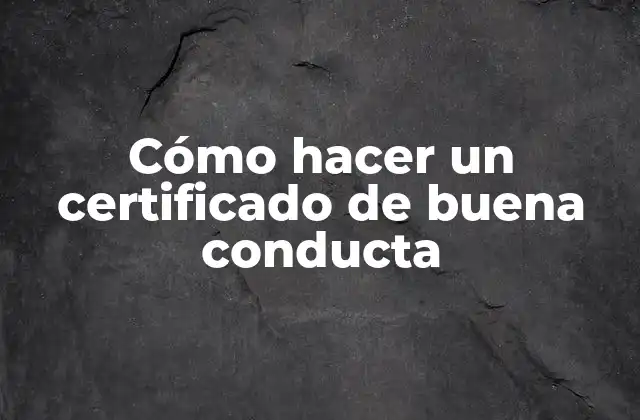 Cómo Hacer un Certificado de Buena Conducta 2 ¿Qué es un certificado de buena conducta?