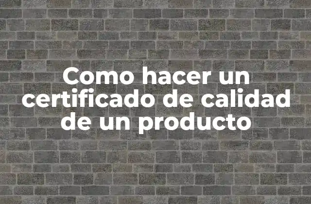 Como Hacer un Certificado de Calidad de un Producto