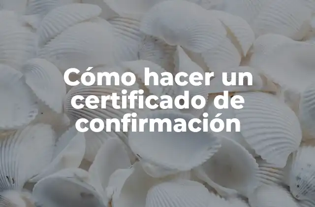 Cómo Hacer un Certificado de Confirmación
