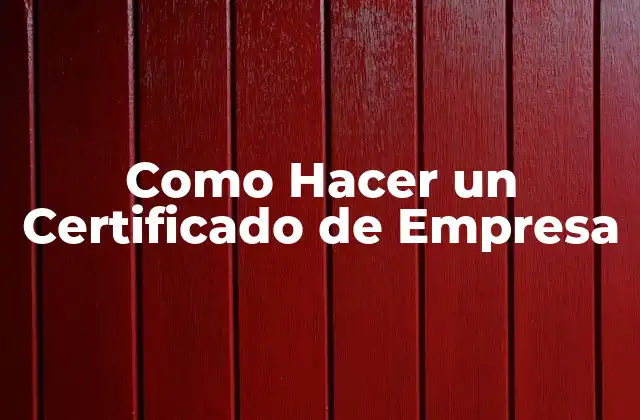 Como Hacer un Certificado de Empresa