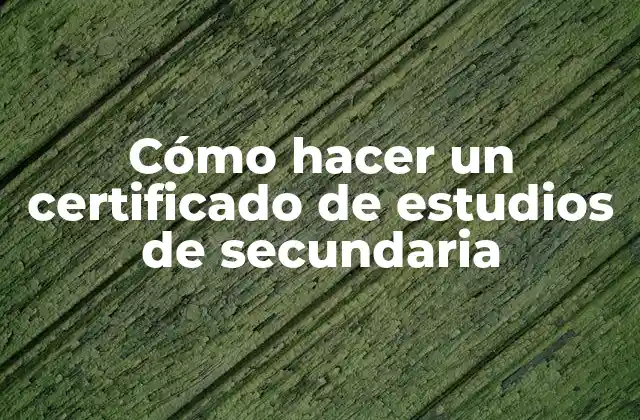 Cómo Hacer un Certificado de Estudios de Secundaria