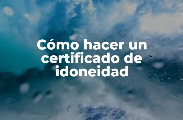 Cómo Hacer un Certificado de Idoneidad