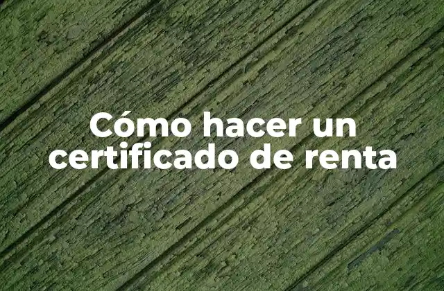 Cómo Hacer un Certificado de Renta