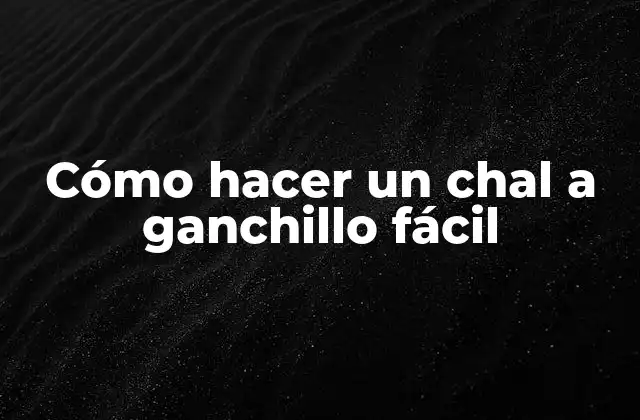 Cómo Hacer un Chal a Ganchillo Fácil