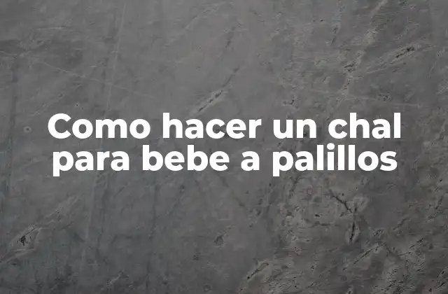 Como Hacer un Chal para Bebe a Palillos