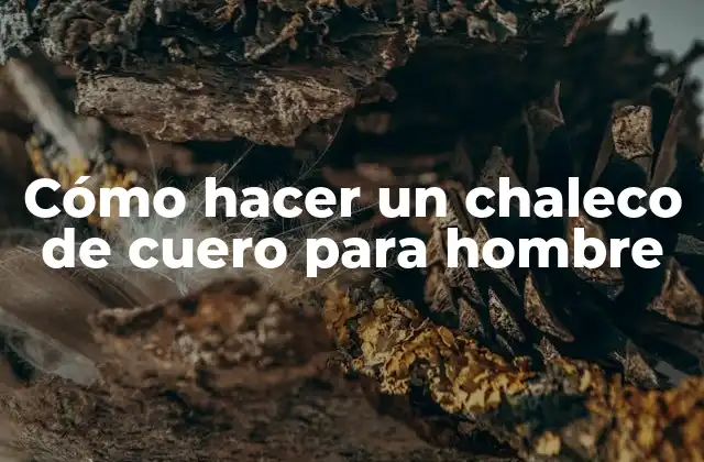 Cómo Hacer un Chaleco de Cuero para Hombre