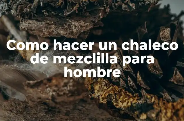 Como Hacer un Chaleco de Mezclilla para Hombre