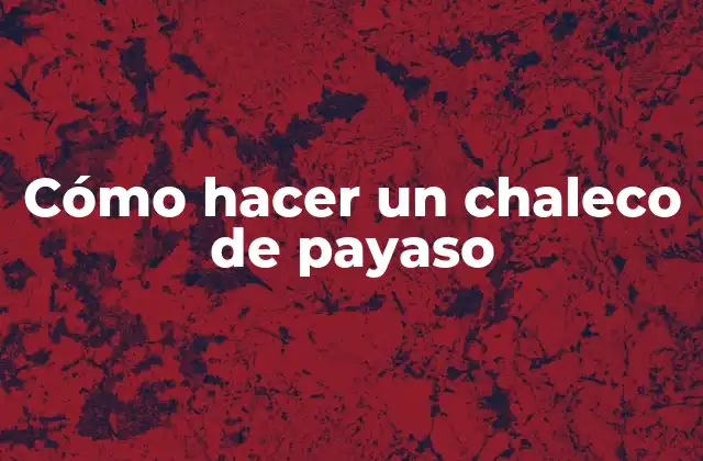 Cómo Hacer un Chaleco de Payaso